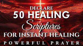 Pray These 50 Healing Scriptures for Instant Healing: Powerful Prayer