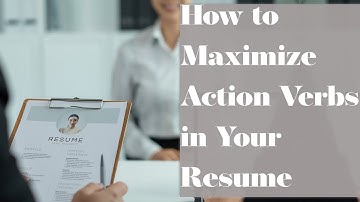 How to Maximize Action Verbs in Your Resume