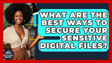 What Are The Best Ways To Secure Your Sensitive Digital Files? - Your Organization Mentor
