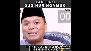 Gus Nur ngamuk. Tapi lucu
