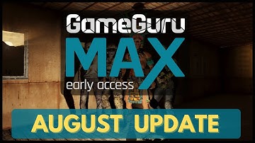 GameGuru MAX AUGUST 2022 video update