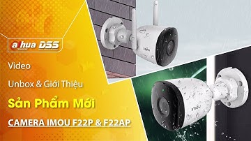DSS_105 Video Unbox & Giới Thiệu Sản Phẩm Mới : IMOU Camera "F22P & F22AP" Của Dahua DSS