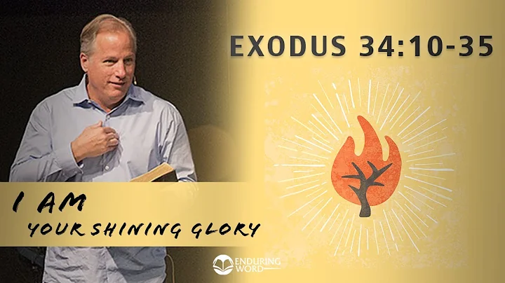 Exodus 34:10-35 - I AM Your Shining Glory