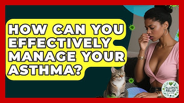 How Can You Effectively Manage Your Asthma? - Allergy Relief Guide