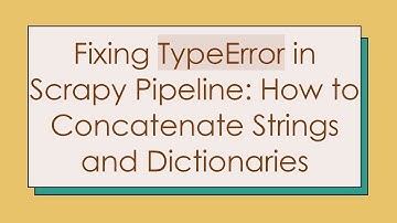 Fixing TypeError in Scrapy Pipeline: How to Concatenate Strings and Dictionaries