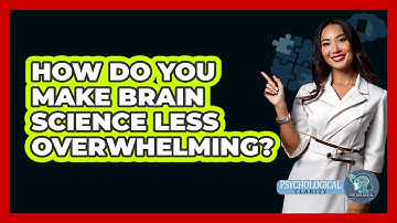 How Do You Make Brain Science Less Overwhelming? - Psychological Clarity