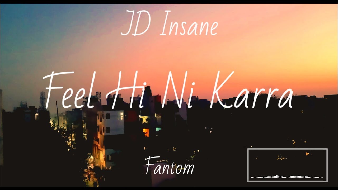 Feel Hi Ni Karra - JD Insane | Prod. By :- Fantom