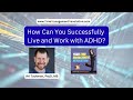 How Can You Successfully Live and Work with ADHD?