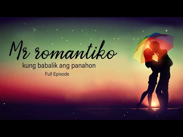 Mr Romantiko - kung babalik ang panahon | Love Stories - Full Episode class=