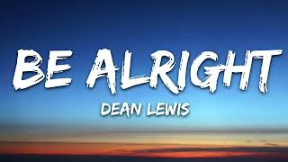 [1 Hour] Dean Lewis - Be Alright (Lyrics)