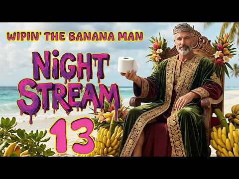 WIPING THE BANANA MAN Night Stream - 13