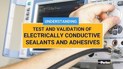 How to Test and Validate Electrically Conductive Sealants and Adhesives | Parker Chomerics