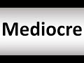 How to Pronounce Mediocre