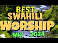 Apostle zach mixes  swahili gospel mix 2024 swahili worship mix  pastor ezekiel songs mix 2024