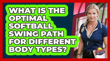 What Is The Optimal Softball Swing Path For Different Body Types? - Softball Basics and Beyond