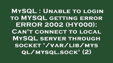 MySQL : Unable to login to MYSQL getting error ERROR 2002 (HY000): Can