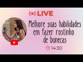 [LIVE] Melhore suas habilidades em fazer rostinho de bonecas