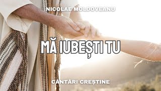 Mă iubești tu mai mult decât ceilalți? - Nicolae Moldoveanu | cântări și imnuri vechi