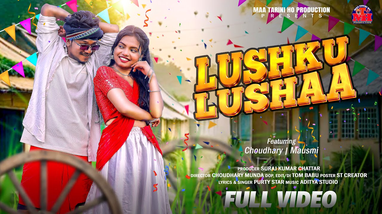 LUSHKU LUSHAA / NEW HO VIDEO / CHOUDHURI & MOUSMI / PURTY STAR NEW SONG 2026