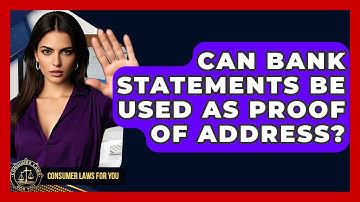 Can Bank Statements Be Used As Proof Of Address? - Consumer Laws For You
