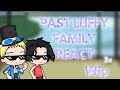 Past Luffy Family react - (Wip - 2x - Part 1 soon)