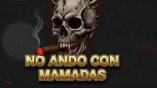 No Ando Con Mamadas - Corrido Tumbado 2025