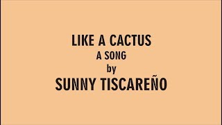 Video thumbnail of "Sunny Tiscareño - Like A Cactus (lyric video)"