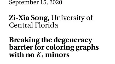 09/15/20 - Zi-Xia Song - Breaking the degeneracy barrier for coloring graphs with no $K_t$ minors