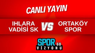 IHLAR VADİSİ SK - ORTAKÖYSPOR AKSARAY AMATÖR LİG MAÇI