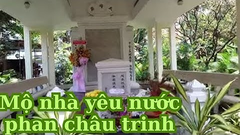 lịch sử.lăng mộ nhà cách mạng yêu nước.phan châu trinh.