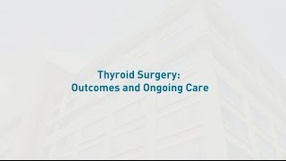 Thyroid Surgery: Outcomes and Ongoing Care