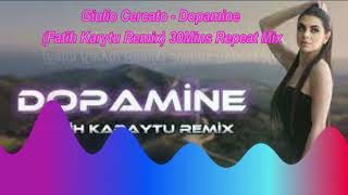 Giulio Cercato - Dopamine Fatih Karytu Remix 30Mins Repeat Mix