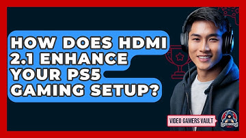 How Does HDMI 2.1 Enhance Your PS5 Gaming Setup? - Video Gamers Vault