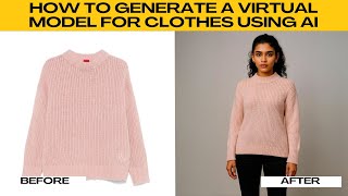 How to Generate a Virtual Model for Clothes Using AI