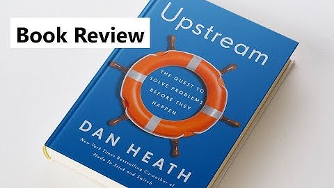 Book Review | Upstream: How to Solve Problems Before They Happen by Dan Heath