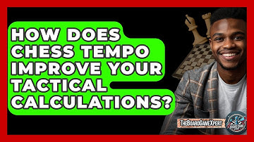 How Does Chess Tempo Improve Your Tactical Calculations? - The Board Game Xpert