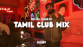 TAMIL CLUB MIX | Tamil, Afrobeat, Dancehall | INNR CRCL: SESSION 001 | KISAN