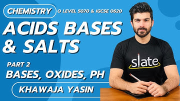 Acids Bases & Salts | Part 2: Bases, Oxides, pH | O Level | Chemistry |  Khawaja Yasin | SLATE