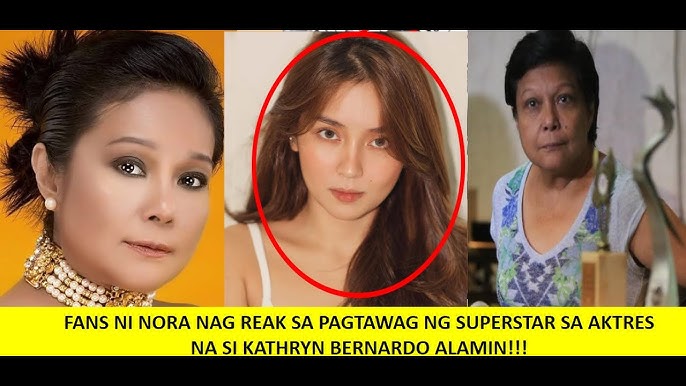 NORA AUNOR FANS NAG REAK SA PAGTAWAG NA SUPERSTAR SA AKTRES NA SI KATHRYN BERNARDO SEY NILA ALAMIN