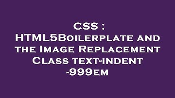 CSS : HTML5Boilerplate and the Image Replacement Class text-indent -999em