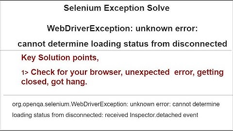 WebDriverException: unknown error: cannot determine loading status received Inspector.detached event