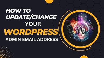How To Change/Update a Wordpress Website admin email