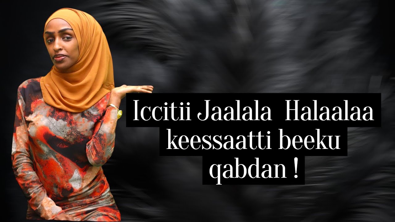 Jaalala halaalaa keessatti iccitii kana beekuu qabda!