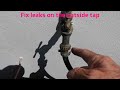 How to fix the leaking outside tap.