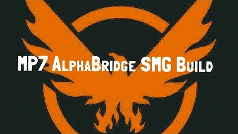 The Divison 1.6 - MP7 SMG AlphaBridge Build - Melt Anyone In 1 Clip