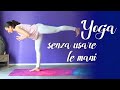 Yoga - Lezione senza l uso delle mani