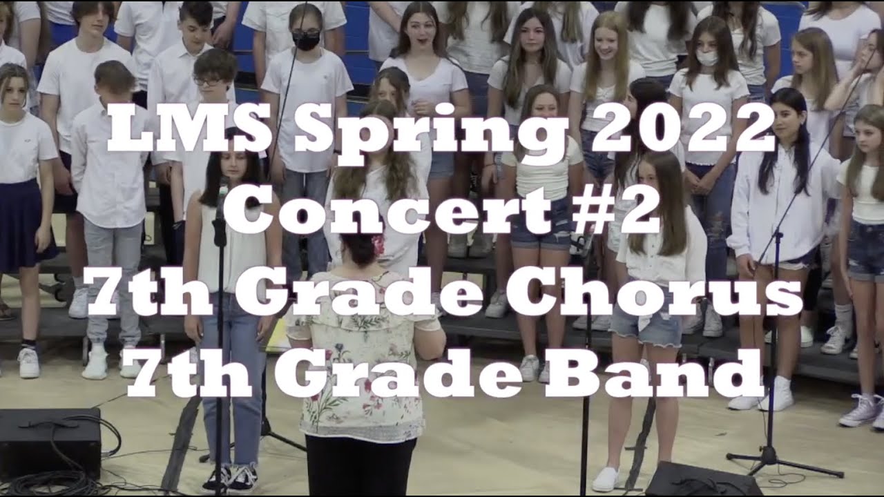 LMS Spring Concert 2022 - 7th Grade Chorus and 7th Grade Band - YouTube