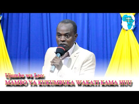 MAMBO YA KUKUMBUKA WAKATI KAMA HUU BY BISHOP JOSEPH LOMONYAK.