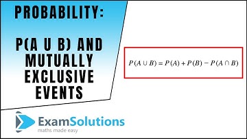 Probability - P(AUB) and Mutually Exclusive Events : ExamSolutions
