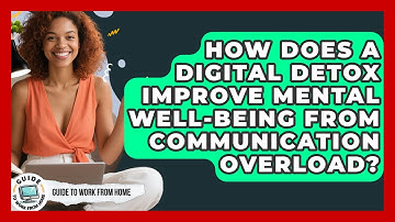 How Does A Digital Detox Improve Mental Well-being From Communication Overload?